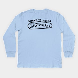 everyone has thinglets. it's part of being an adult. Kids Long Sleeve T-Shirt